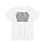White t-shirt, back printed with "Ever since i was young i knew it was my dream to scroll reels in between Claude prompts", shown from another angle.