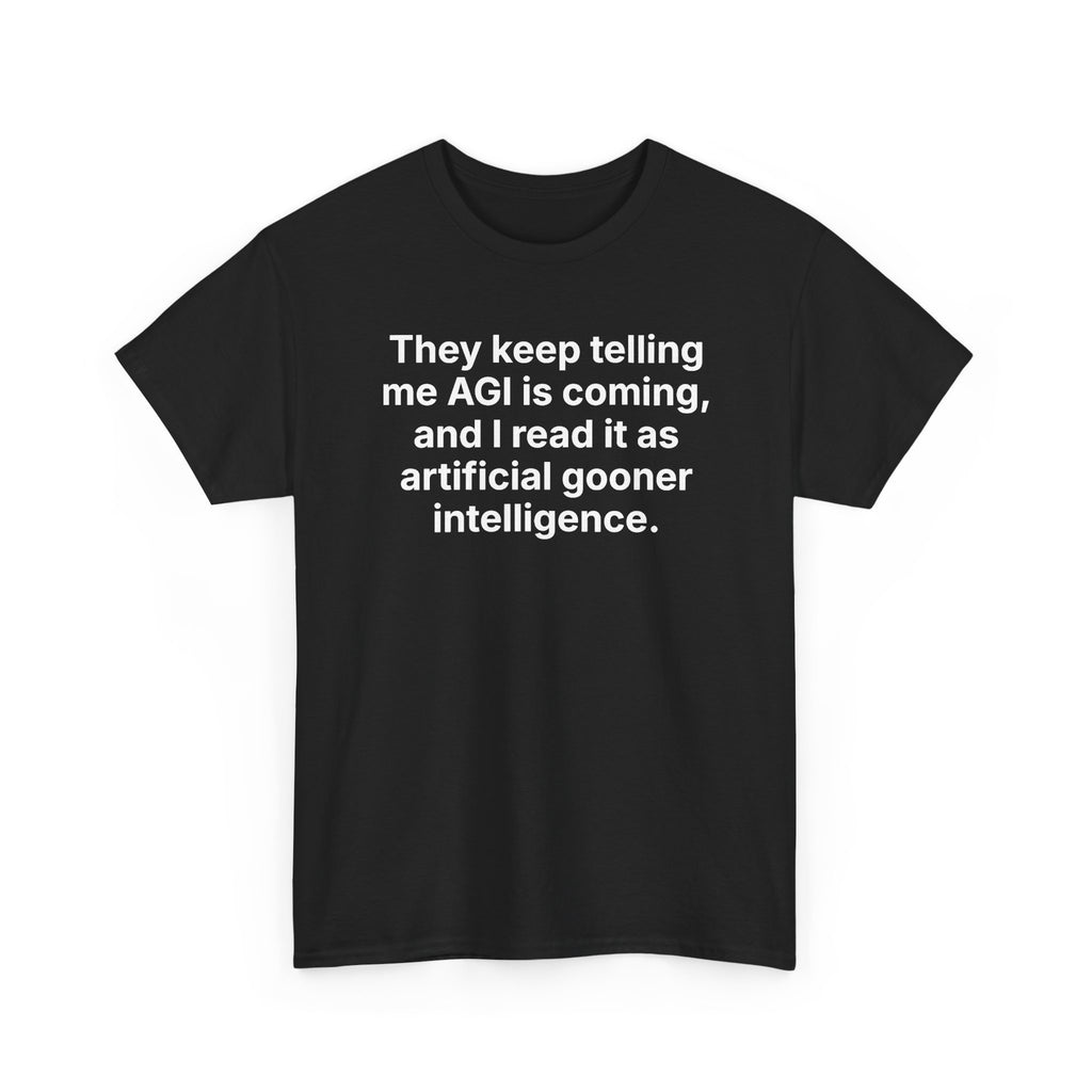 They Keep Telling Me AGI Is Coming, and I Read It as Artificial Gooner Intelligence — Tee