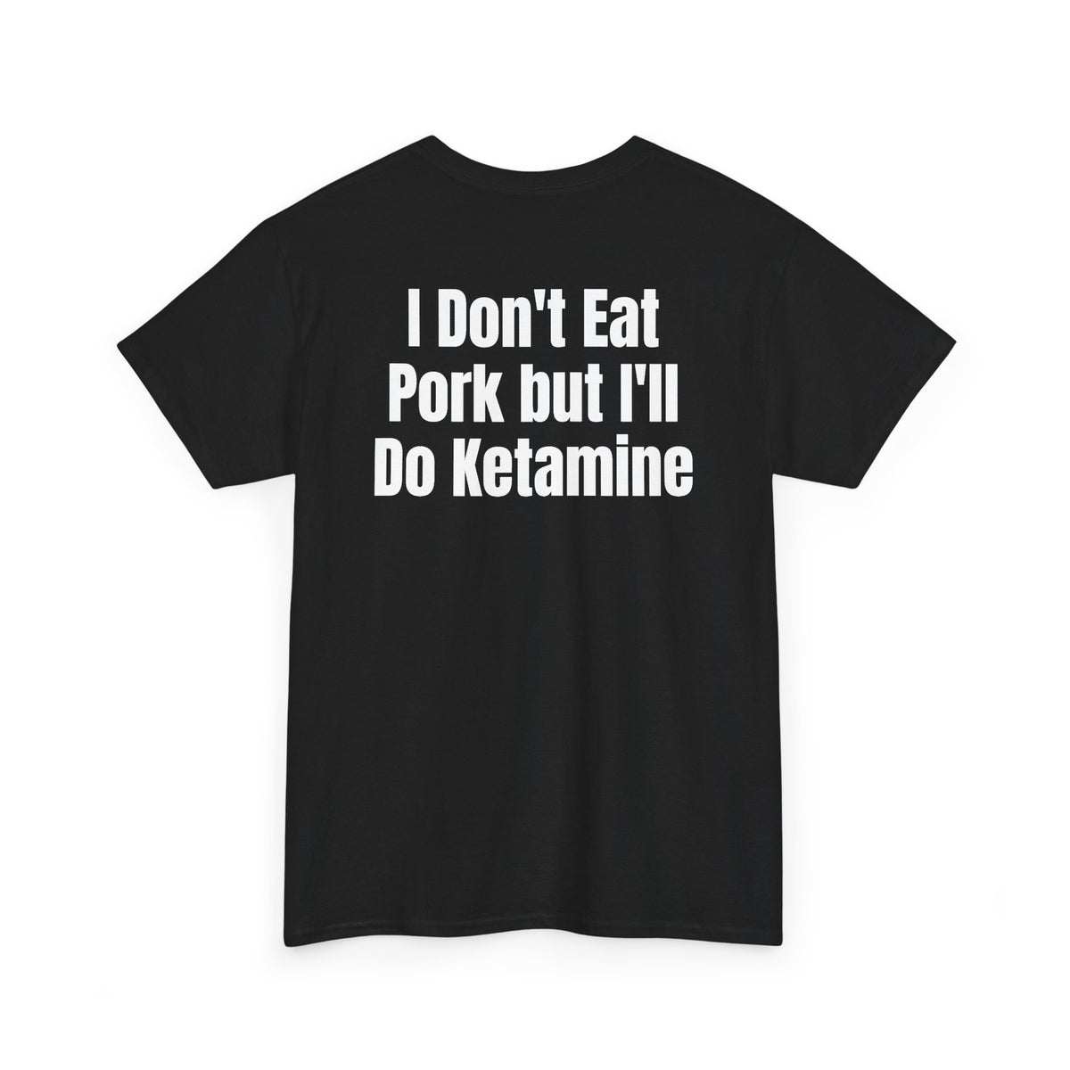 Black t-shirt, back printed with "I don't eat pork but I'll do ketamine", shown from another angle.