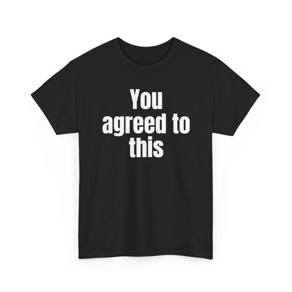 Black t-shirt printed with "You agreed to this", shown flat from another angle.