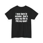 Black t-shirt, back printed with "I was born in october. that's why my life is FALLing apart", shown from another angle.