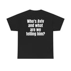 Black t-shirt, back printed with "Who's Aviv and what are we telling him?".