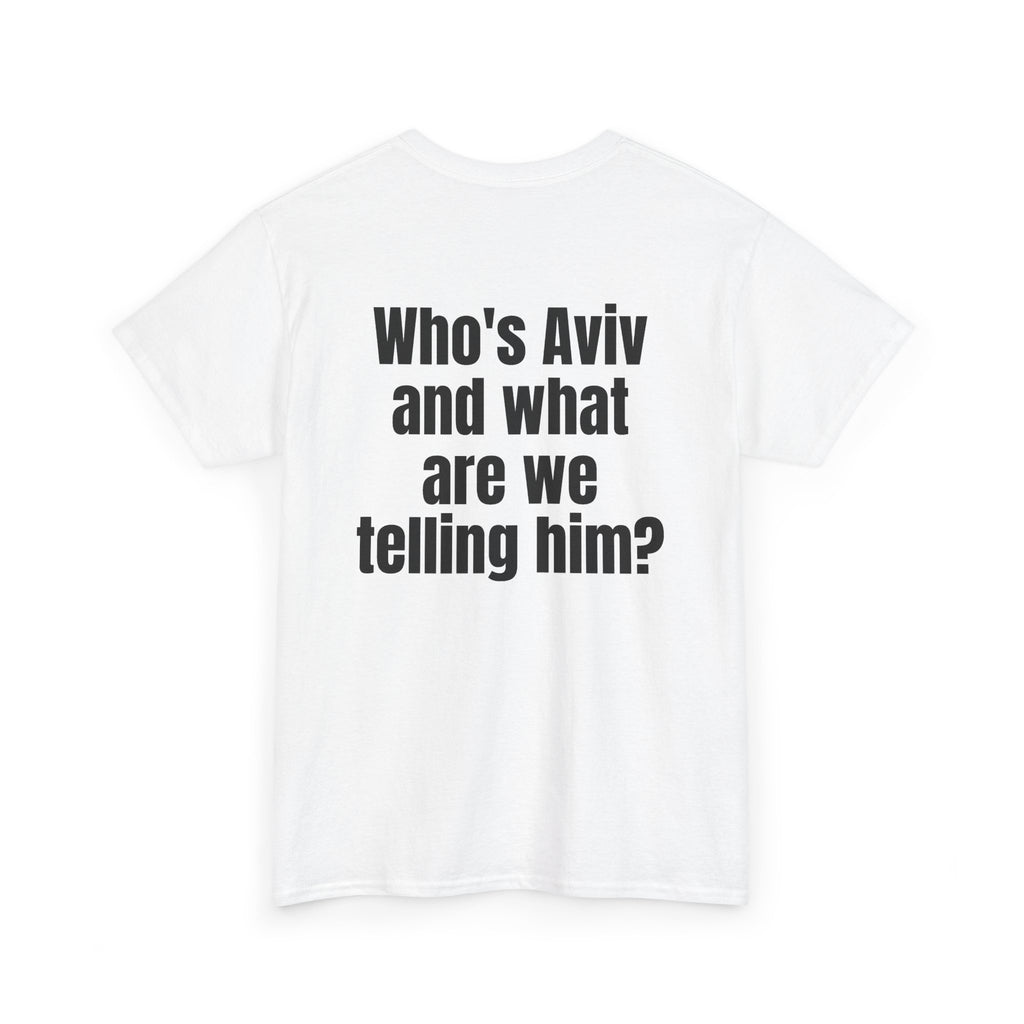 White t-shirt, back printed with "Who's Aviv and what are we telling him?", shown from another angle.