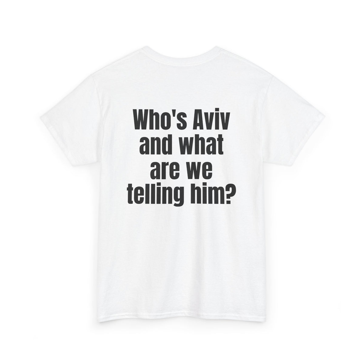 White t-shirt, back printed with "Who's Aviv and what are we telling him?", shown from another angle.