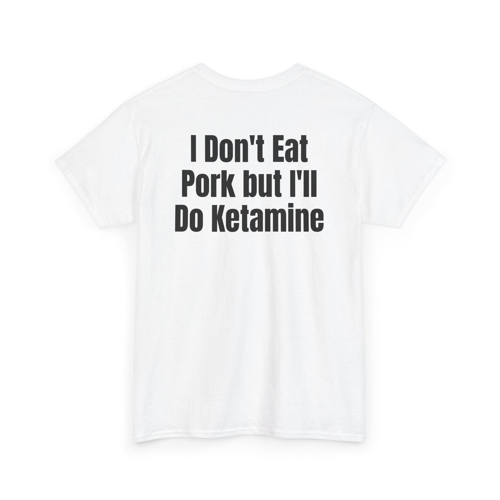 White t-shirt, back printed with "I don't eat pork but I'll do ketamine", shown from another angle.