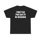 Black t-shirt, back printed with "I don't eat pork but I'll do ketamine".