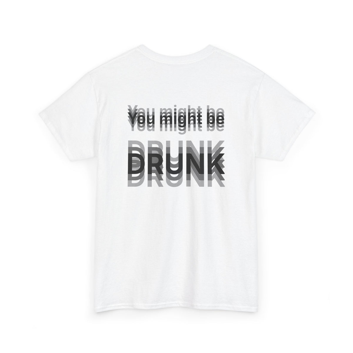 White t-shirt, back printed printed with "You might be drunk", the word DRUNK smeared into double vision, shown from another angle.