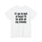 White t-shirt, back printed with "If i go to hell at least i'll be with all my friends", shown from another angle.