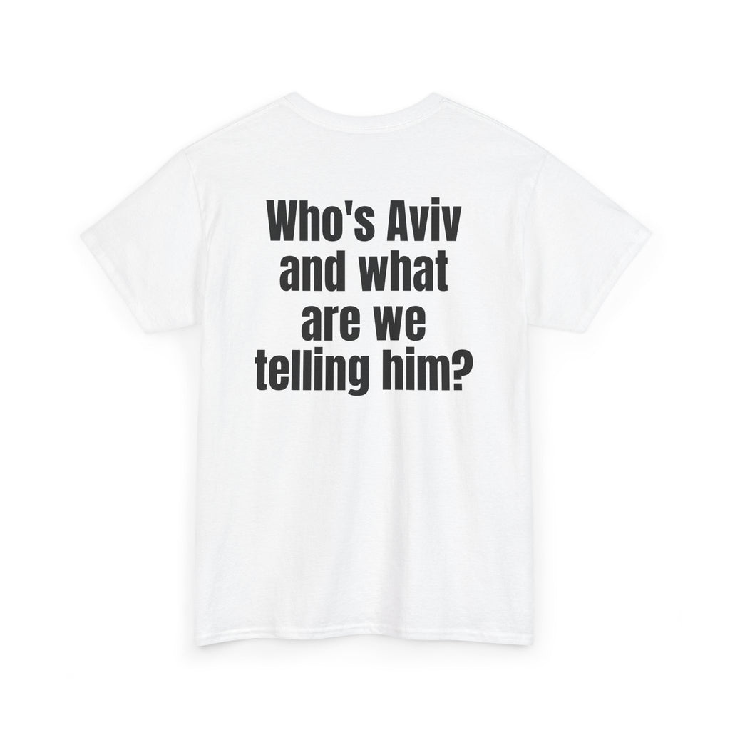 White t-shirt, back printed with "Who's Aviv and what are we telling him?", shown from another angle.