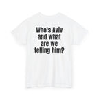White t-shirt, back printed with "Who's Aviv and what are we telling him?", shown from another angle.