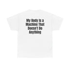 White t-shirt, back printed with "My body is a machine that doesn't do anything".