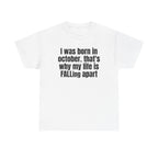 White t-shirt printed with "I was born in october. that's why my life is FALLing apart".