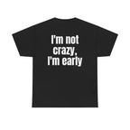 Black t-shirt, back printed with "I'm not crazy, I'm early".
