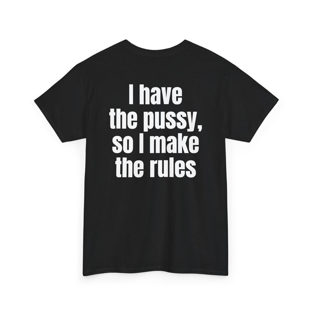Black t-shirt, back printed with "I have the pussy, so I make the rules", shown from another angle.