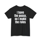 Black t-shirt, back printed with "I have the pussy, so I make the rules", shown from another angle.