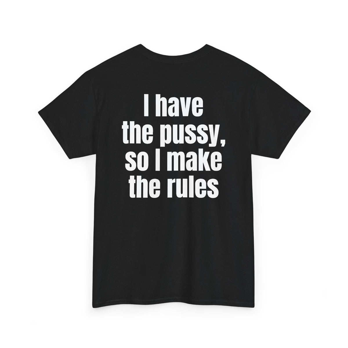 Black t-shirt, back printed with "I have the pussy, so I make the rules", shown from another angle.