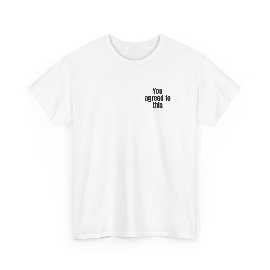 White t-shirt printed with "You agreed to this", shown flat from another angle.