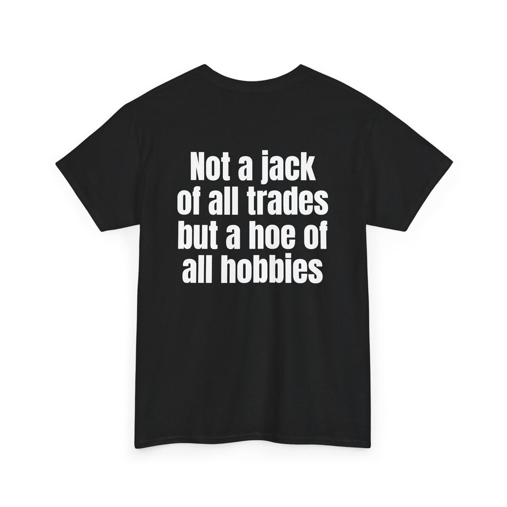 Black t-shirt, back printed with "Not a jack of all trades but a hoe of all hobbies", shown from another angle.