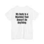 White t-shirt, back printed with "My body is a machine that doesn't do anything", shown from another angle.