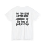 White t-shirt, back printed with "Me: i deserve a treat. Bank account: for the love of god pls stop", shown from another angle.