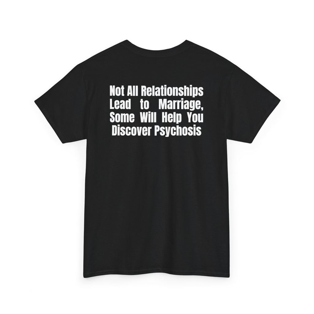 Black t-shirt, back printed printed with "Not all relationships lead to marriage, some will help you discover" above a solid block, with the word PSYCHOSIS reversed out of it, shown from another angle.