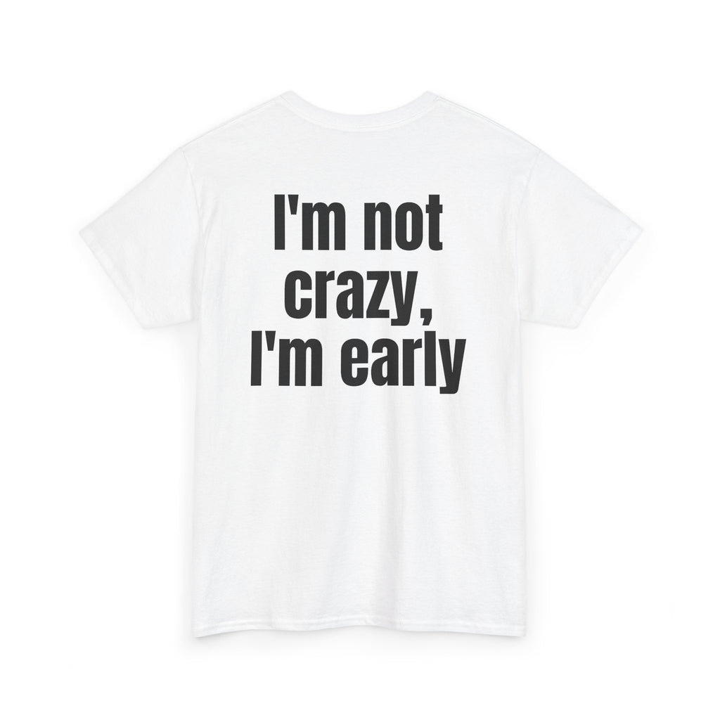 White t-shirt, back printed with "I'm not crazy, I'm early", shown from another angle.