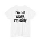 White t-shirt, back printed with "I'm not crazy, I'm early", shown from another angle.