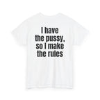White t-shirt, back printed with "I have the pussy, so I make the rules", shown from another angle.