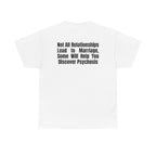 White t-shirt, back printed printed with "Not all relationships lead to marriage, some will help you discover" above a solid block, with the word PSYCHOSIS reversed out of it.