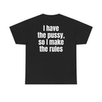 Black t-shirt, back printed with "I have the pussy, so I make the rules".