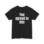 Black t-shirt, back printed with "You agreed to this", shown from another angle.