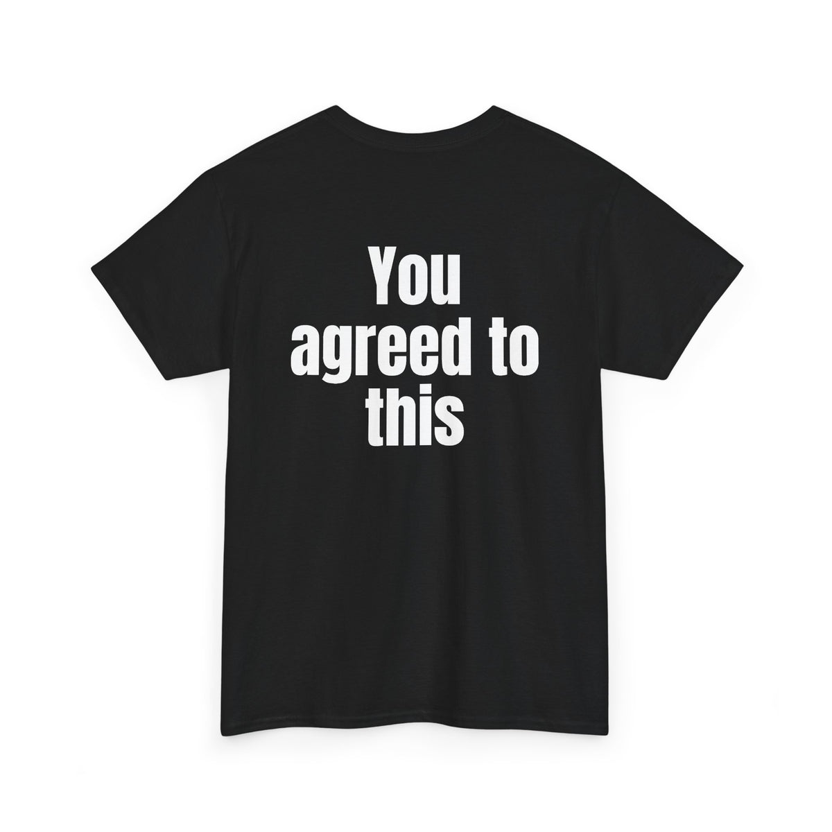 Black t-shirt, back printed with "You agreed to this", shown from another angle.