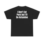 Black t-shirt, back printed with "I don't eat pork but I'll do ketamine".