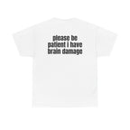 White t-shirt, back printed with "Please be patient i have brain damage".