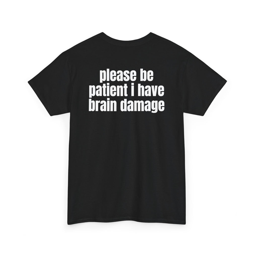Black t-shirt, back printed with "Please be patient i have brain damage", shown from another angle.