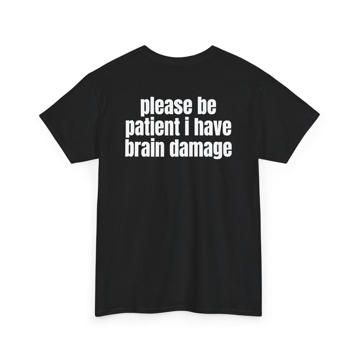 Black t-shirt, back printed with "Please be patient i have brain damage", shown from another angle.
