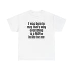 White t-shirt printed with "I was born in may that's why everything is a MAYbe in life for me".