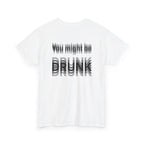 White t-shirt, back printed printed with "You might be drunk", the word DRUNK smeared into double vision, shown from another angle.