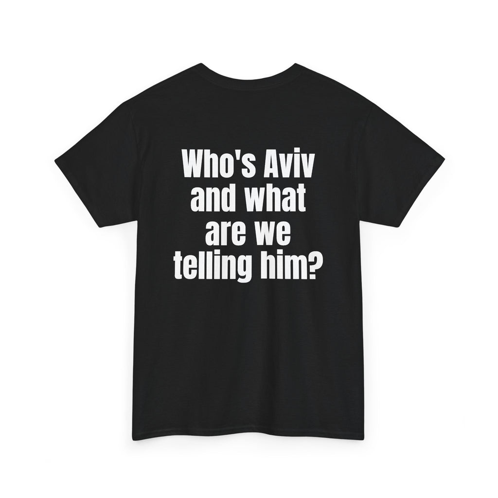 Black t-shirt, back printed with "Who's Aviv and what are we telling him?", shown from another angle.