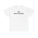 RIP. Rest in Prompt. — Tee
