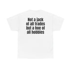 White t-shirt, back printed with "Not a jack of all trades but a hoe of all hobbies".