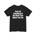 Black t-shirt, back printed with "They put something in the water that makes you pee", shown from another angle.