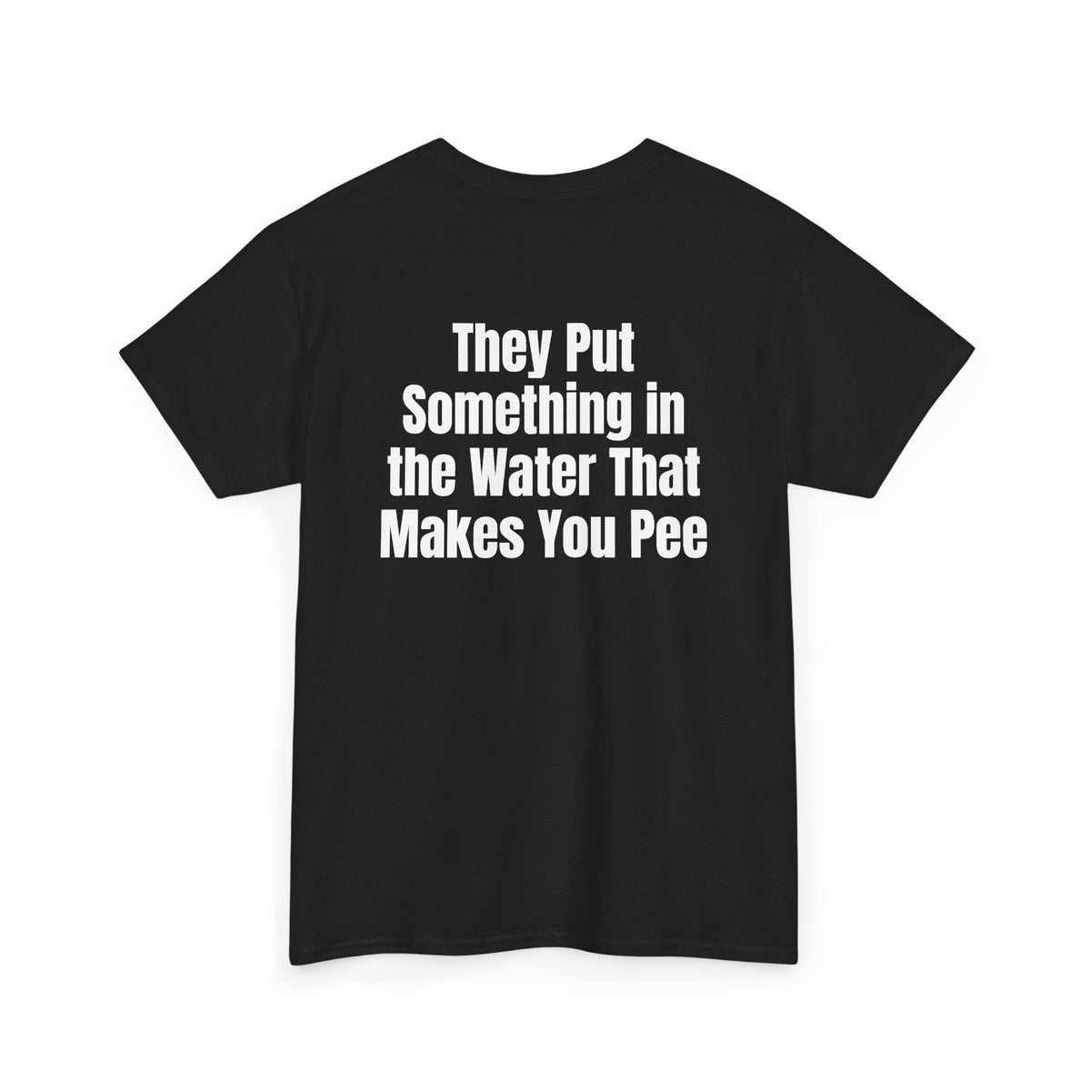Black t-shirt, back printed with "They put something in the water that makes you pee", shown from another angle.