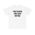 White t-shirt printed with "I am exactly like Lana del Ray".