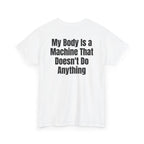 White t-shirt, back printed with "My body is a machine that doesn't do anything", shown from another angle.