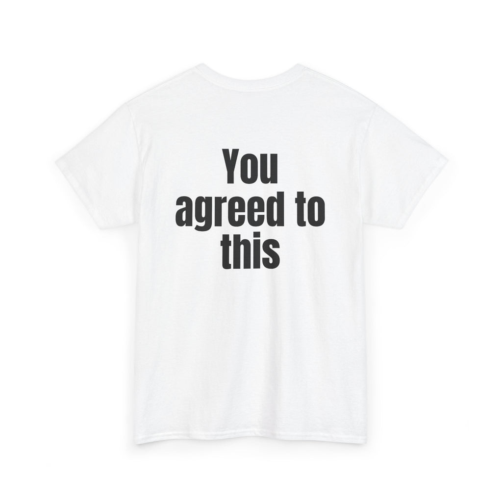 White t-shirt, back printed with "You agreed to this", shown from another angle.