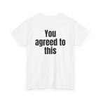 White t-shirt, back printed with "You agreed to this", shown from another angle.
