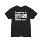 Black t-shirt, back printed with "I was born in october. that's why my life is FALLing apart", shown from another angle.