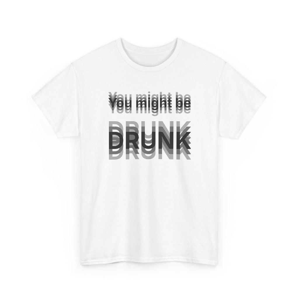 White t-shirt printed with "You might be drunk", the word DRUNK smeared into double vision, shown flat from another angle.