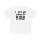 White t-shirt, back printed with "If i go to hell at least i'll be with all my friends".